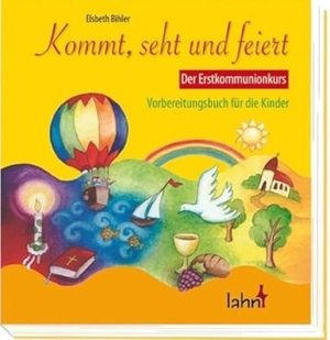 Bihler, Elsbeth. Kommt, seht und feiert. Der Erstkommunionkurs - Vorbereitungsbuch für Kinder. Lahn-Verlag GmbH, 2010.