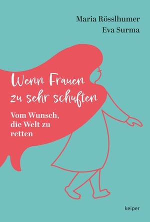 Rösslhumer, Maria / Eva Surma. Wenn Frauen zu sehr schuften - Vom Wunsch, die Welt zu retten. edition Keiper, 2025.