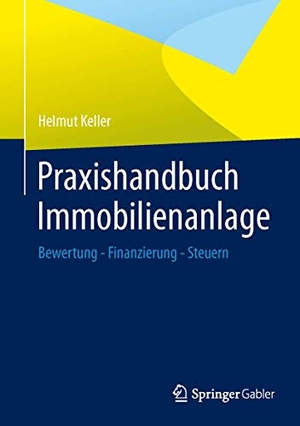 Keller, Helmut. Praxishandbuch Immobilienanlage - Bewertung - Finanzierung - Steuern. Springer Fachmedien Wiesbaden, 2013.