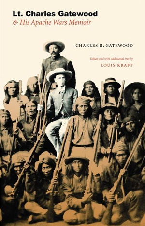 Gatewood, Charles B. Lt. Charles Gatewood & His Apache Wars Memoir. Nebraska, 2005.