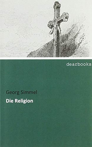Simmel, Georg. Die Religion. dearbooks, 2019.
