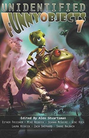 Resnick, Mike / Mcguire, Seanan et al. Unidentified Funny Objects 7. Independently Published, 2018.
