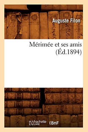 Filon, Auguste. Mérimée et ses amis (Éd.1894). Hachette Livre, 2018.
