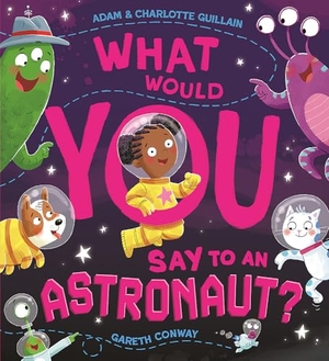 Guillain, Adam / Charlotte Guillain. What Would You Say to an Astronaut?. Hachette Children's Group, 2025.