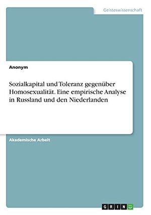 Sozialkapital und Toleranz gegenüber Homosexualität. Eine empirische Analyse in Russland und den Niederlanden. GRIN Verlag, 2020.