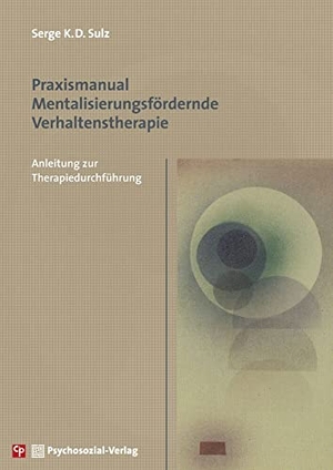 Sulz, Serge K. D.. Praxismanual Mentalisierungsfördernde Verhaltenstherapie - Anleitung zur Therapiedurchführung. Psychosozial Verlag GbR, 2022.