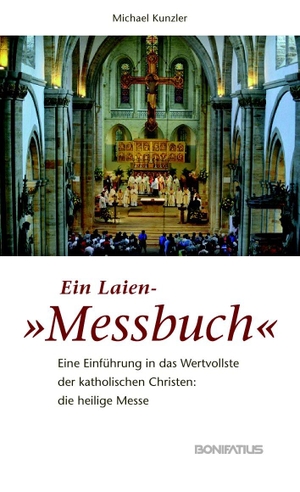 Kunzler, Michael. Ein Laien-"Messbuch" - Eine Einführung in das Wertvollste der katholischen Christen: die heilige Messe. Bonifatius GmbH, 2013.