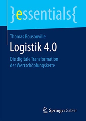 Bousonville, Thomas. Logistik 4.0 - Die digitale Transformation der Wertschöpfungskette. Gabler, Betriebswirt.-Vlg, 2017.