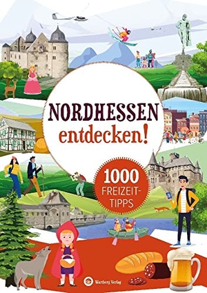 Wartberg Verlag (Hrsg.). Nordhessen entdecken! 1000 Freizeittipps : Natur, Kultur, Sport, Spaß - Urlaub in der Heimat: Lernen Sie das Freizeitangebot Ihrer Region kennen. Wartberg Verlag, 2023.