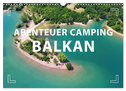 Abenteuer Camping Balkan (Wandkalender 2024 DIN A3 quer), CALVENDO Monatskalender