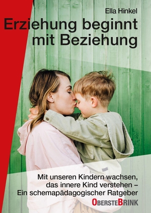 Hinkel, Ella. Erziehen beginnt mit Beziehung - Mit unseren Kindern wachsen, das innere Kind verstehen - Ein schemapädagogischer Ratgeber. Oberstebrink, 2026.