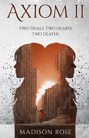 Rose, Madison. Axiom II - Two trials. Two hearts. Two deaths.. Madison Rose, 2024.