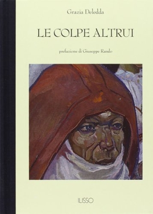 Deledda, Grazia. Le colpe altrui. Ilisso, 2009.