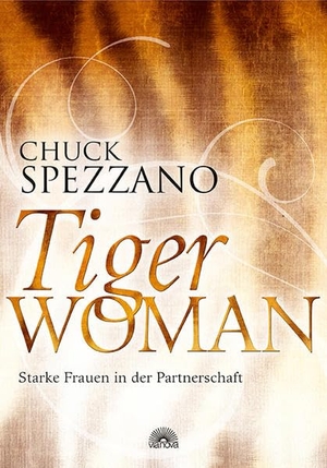 Spezzano, Chuck. Tiger Woman - Starke Frauen in der Partnerschaft. Via Nova, Verlag, 2013.