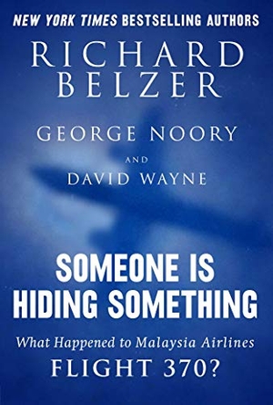 Belzer, Richard / Noory, George et al. Someone Is Hiding Something - What Happened to Malaysia Airlines Flight 370?. Skyhorse Publishing, 2015.