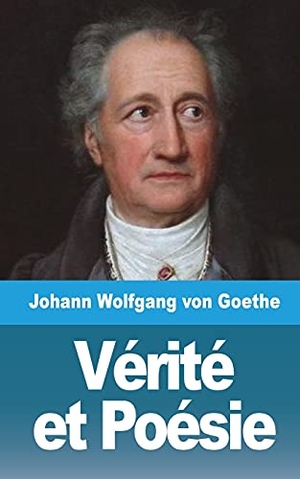 Goethe, Johann Wolfgang von. Vérité et Poésie - Tome I. Blurb, 2021.