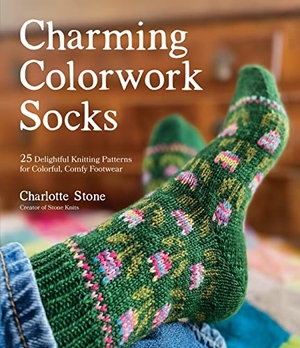 Stone, Charlotte. Charming Colorwork Socks - 25 Delightful Knitting Patterns for Colorful, Comfy Footwear. Macmillan USA, 2022.