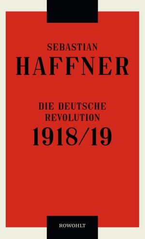 Haffner, Sebastian. Die deutsche Revolution 1918/19. Rowohlt Verlag GmbH, 2018.