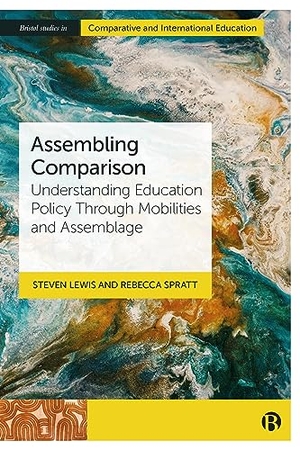 Lewis, Steven / Rebecca Spratt. Assembling Comparison - Understanding Education Policy Through Mobilities and Assemblage. Bristol University Press, 2024.