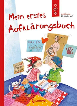 Geisler, Dagmar / Holde Kreul. Mein erstes Aufklärungsbuch - Aufklärung für Kinder ab 5. Loewe Verlag GmbH, 2012.