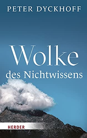 Dyckhoff, Peter. Wolke des Nichtwissens - Eintauchen in geistliches Leben. Herder Verlag GmbH, 2020.