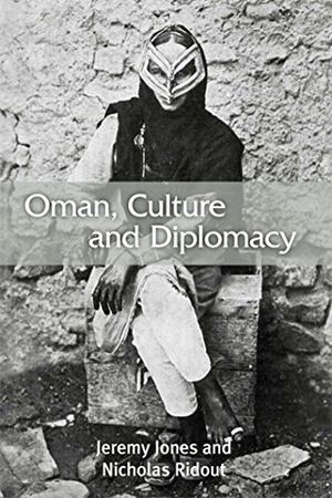 Jones, Jeremy / Nicholas Ridout. Oman, Culture and Diplomacy. Edinburgh University Press, 2013.