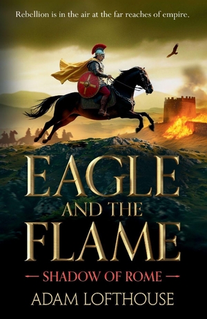 Lofthouse, Adam. Eagle and the Flame. Boldwood Books Ltd, 2025.