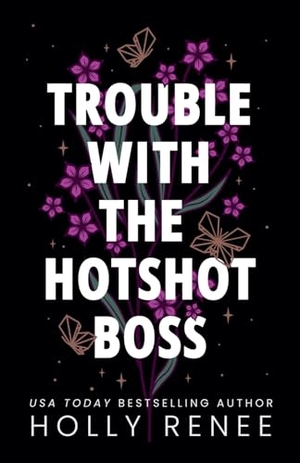 Renee, Holly. Trouble with the Hotshot Boss. Holly Renee Publishing, 2019.