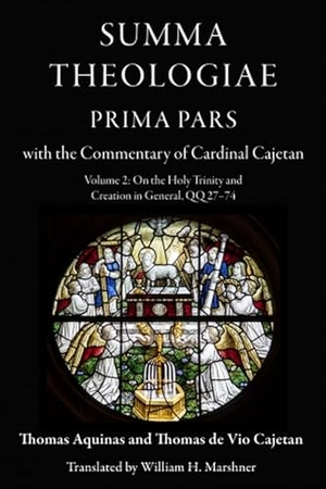 Aquinas, Thomas / Thomas de Vio Cajetan. Summa Theologiae, Prima Pars with the Commentary of Cardinal Cajetan - Volume 2 On the Holy Trinity and Creation in General QQ 27-74. Catholic University of America Press, 2024.