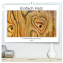Einfach Holz (hochwertiger Premium Wandkalender 2025 DIN A2 quer), Kunstdruck in Hochglanz