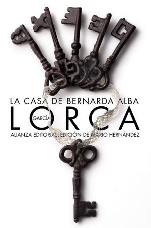 García Lorca, Federico / Mario Hernández Sánchez. La casa de Bernarda Alba : drama de mujeres en los pueblos de España. Alianza Editorial, 2012.