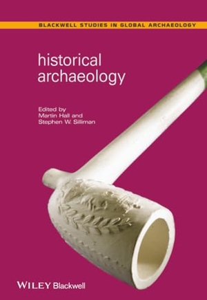 Hall / Silliman. Historical Archaeology. John Wiley & Sons, 2006.