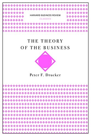 Drucker, Peter F. The Theory of the Business. Harvard Business Review Press, 2017.