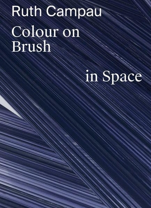 Museum gegenstandsfreier Kunst, Otterndorf / Austermann, Wilko et al. Ruth Campau: Colour on Brush in Space. Dr. Cantz'sche Verlagsges, 2026.