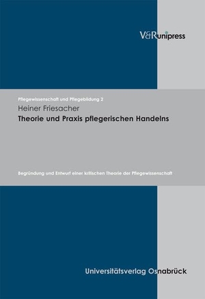 Friesacher, Heiner. Theorie und Praxis pflegerischen Handelns - Begründung und Entwurf einer kritischen Theorie der Pflegewissenschaft. V & R Unipress GmbH, 2008.