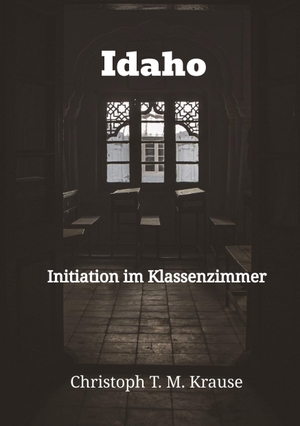 Krause, Christoph T. M.. Idaho - Initiation im Klassenzimmer. tredition, 2023.