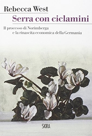West, Rebecca. Serra con ciclamini. Il processo di Norimberga e la rinascita economica della Germania. , 2015.