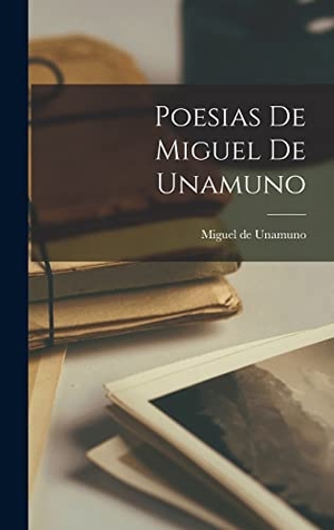 Unamuno, Miguel De. Poesias De Miguel De Unamuno. LEGARE STREET PR, 2022.