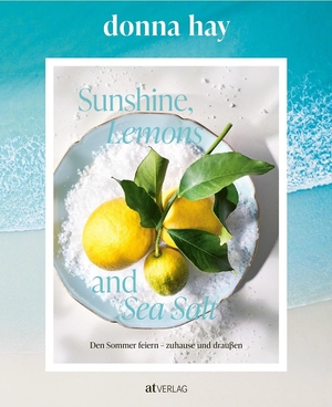 Hay, Donna. Sunshine, Lemons and Sea Salt - Den Sommer feiern - zuhause und draussen. AT Verlag, 2026.