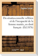 Du Sénatus-Consulte Velléien Et de l'Incapacité de la Femme Mariée, En Droit Français