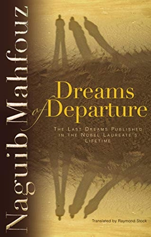 Mahfouz, Naguib. Dreams of Departure - The Last Dreams Published in the Nobel Laureate's Lifetime. The American University in Cairo Press, 2007.