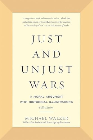 Walzer, Michael. Just and Unjust Wars - A Moral Argument with Historical Illustrations. Basic Books, 2015.