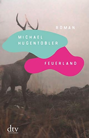 Hugentobler, Michael. Feuerland - Roman. dtv Verlagsgesellschaft, 2021.