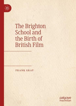 Gray, Frank. The Brighton School and the Birth of British Film. Springer International Publishing, 2019.