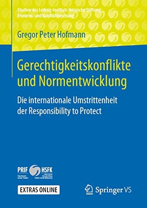 Hofmann, Gregor Peter. Gerechtigkeitskonflikte und Normentwicklung - Die internationale Umstrittenheit der Responsibility to Protect. Springer-Verlag GmbH, 2019.