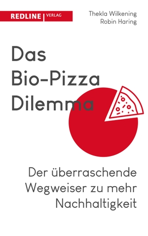 Wilkening, Thekla / Robin Haring. Das Bio-Pizza Dilemma - Der überraschende Wegweiser zu mehr Nachhaltigkeit. Redline, 2021.