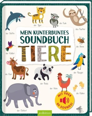 Mein kunterbuntes Soundbuch - Tiere - Mit über 50 Sounds. Ars Edition GmbH, 2019.