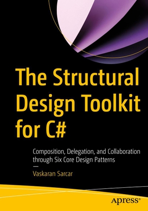 Sarcar, Vaskaran. The Structural Design Toolkit for C - Composition, Delegation, and Collaboration through Six Core Design Patterns. APRESS L.P., 2026.