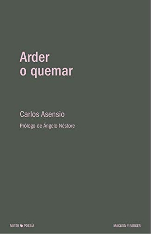 Néstore, Ángelo / Carlos Asensio. Arder o quemar. Maclein y Parker, 2019.