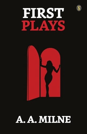Milne, A. A.. First Plays. True Sign Publishing House Private Limited, 2023.